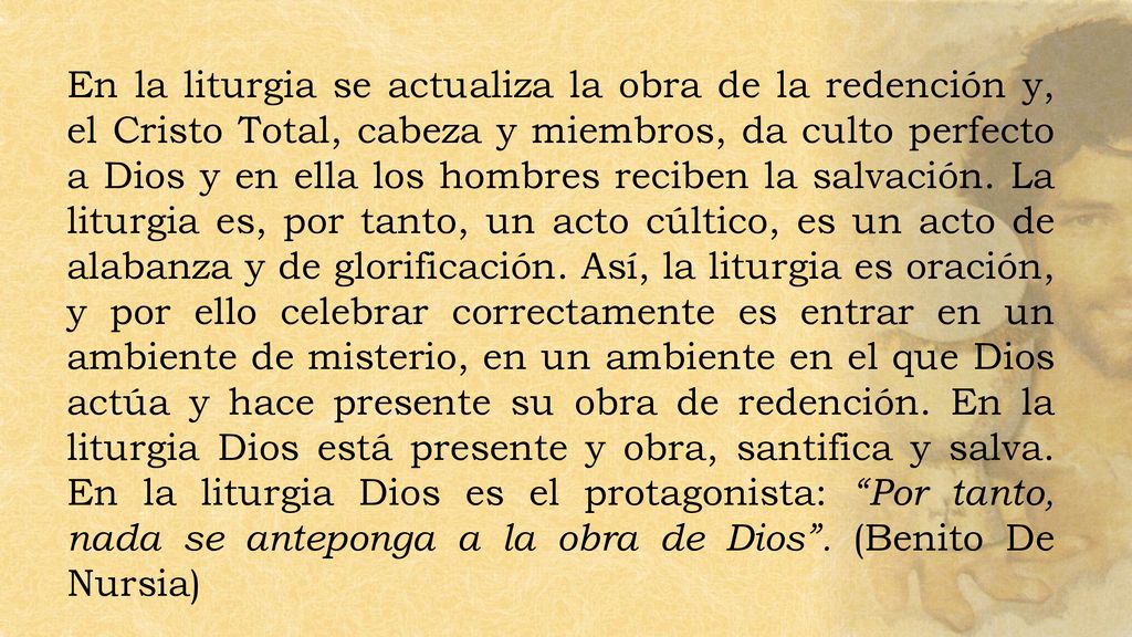 En la liturgia se actualiza la obra de la redención y, el Cristo Total, cabeza y miembros, da culto perfecto a Dios y en ella los hombres reciben la salvación.