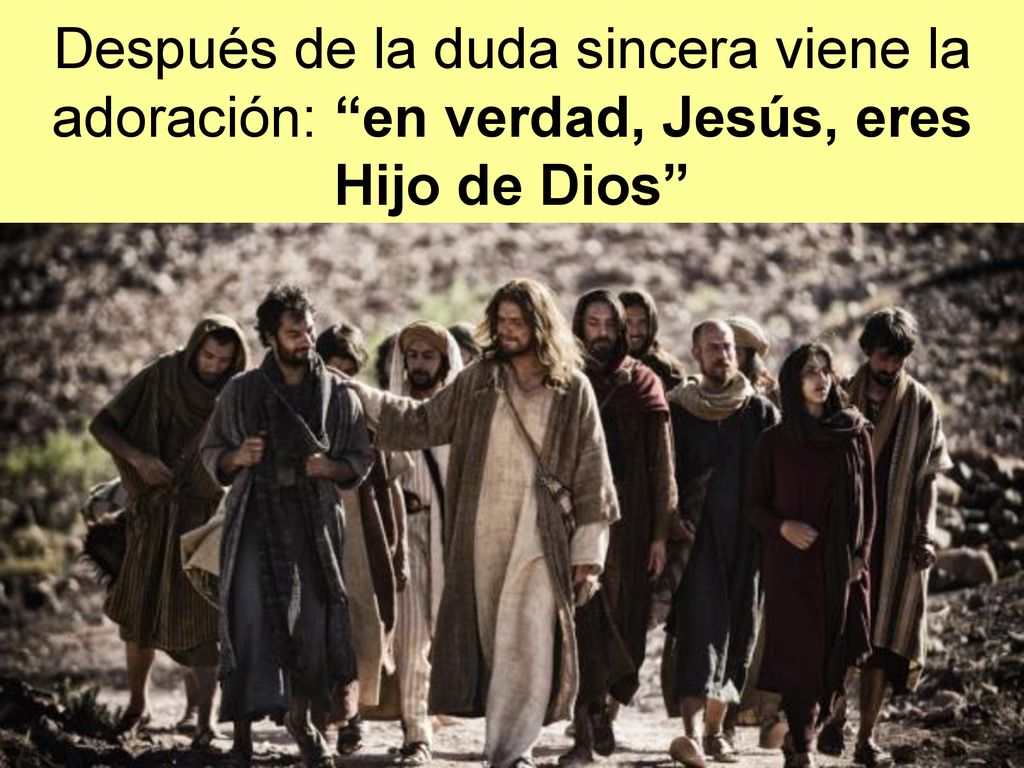 Después de la duda sincera viene la adoración: en verdad, Jesús, eres Hijo de Dios