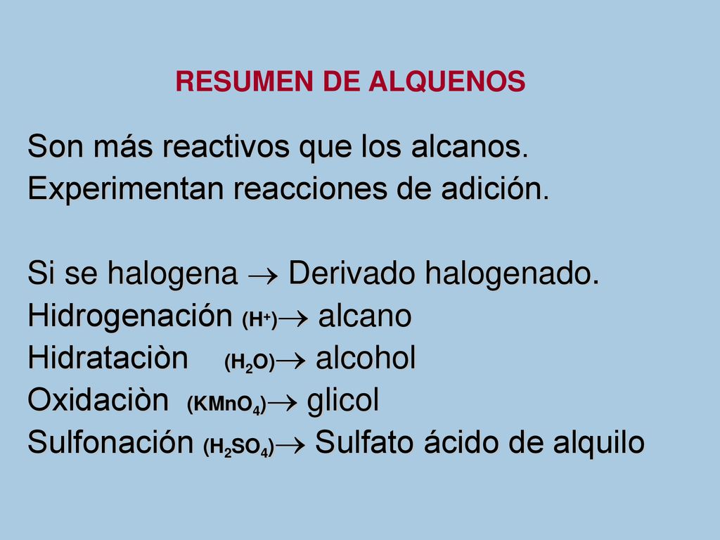 Son más reactivos que los alcanos. Experimentan reacciones de adición.