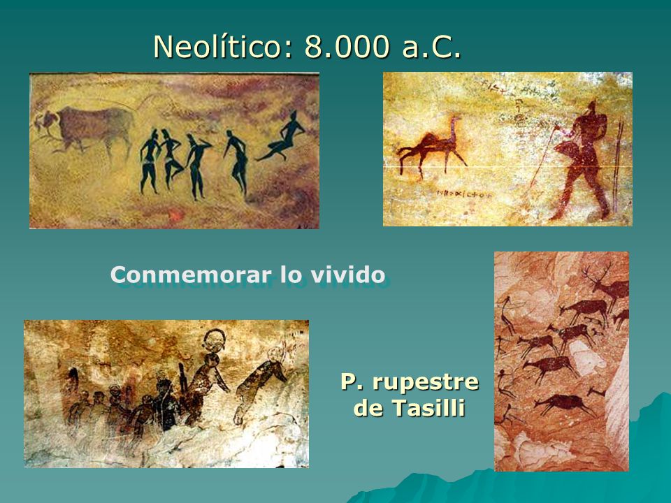 Neolítico: a.C. Conmemorar lo vivido P. rupestre de Tasilli