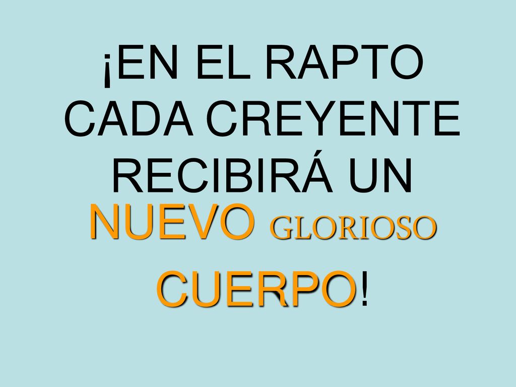 ¡EN EL RAPTO CADA CREYENTE RECIBIRÁ UN NUEVO GLORIOSO CUERPO!