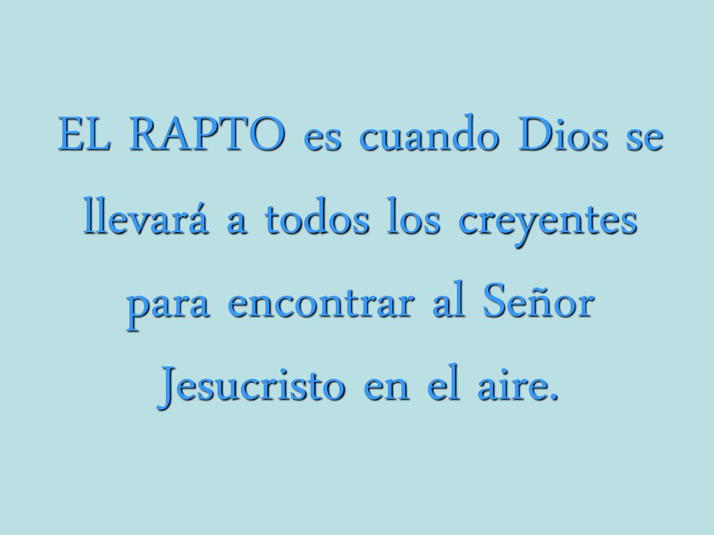 EL RAPTO es cuando Dios se llevará a todos los creyentes para encontrar al Señor Jesucristo en el aire.