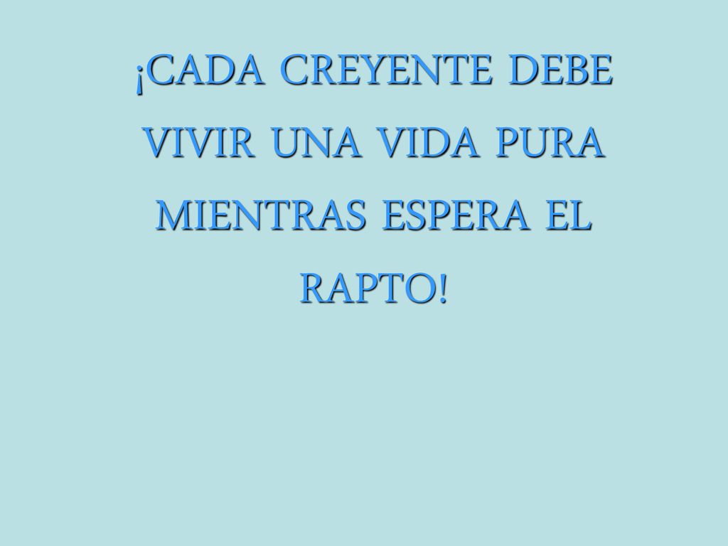 ¡CADA CREYENTE DEBE VIVIR UNA VIDA PURA MIENTRAS ESPERA EL RAPTO!