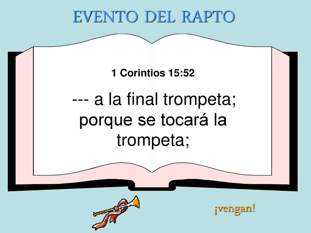 --- a la final trompeta; porque se tocará la trompeta;