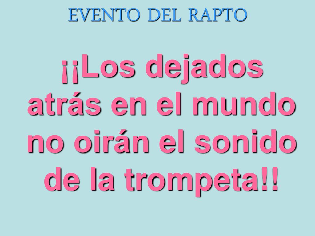 ¡¡Los dejados atrás en el mundo no oirán el sonido de la trompeta!!