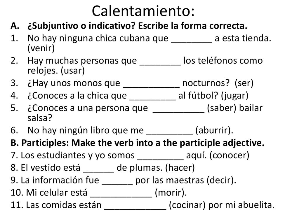 Calentamiento: ¿Subjuntivo o indicativo Escribe la forma correcta.