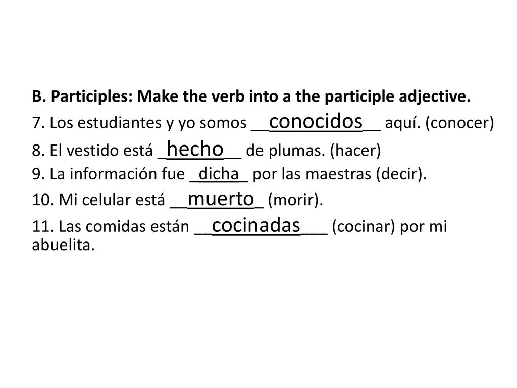 B. Participles: Make the verb into a the participle adjective.
