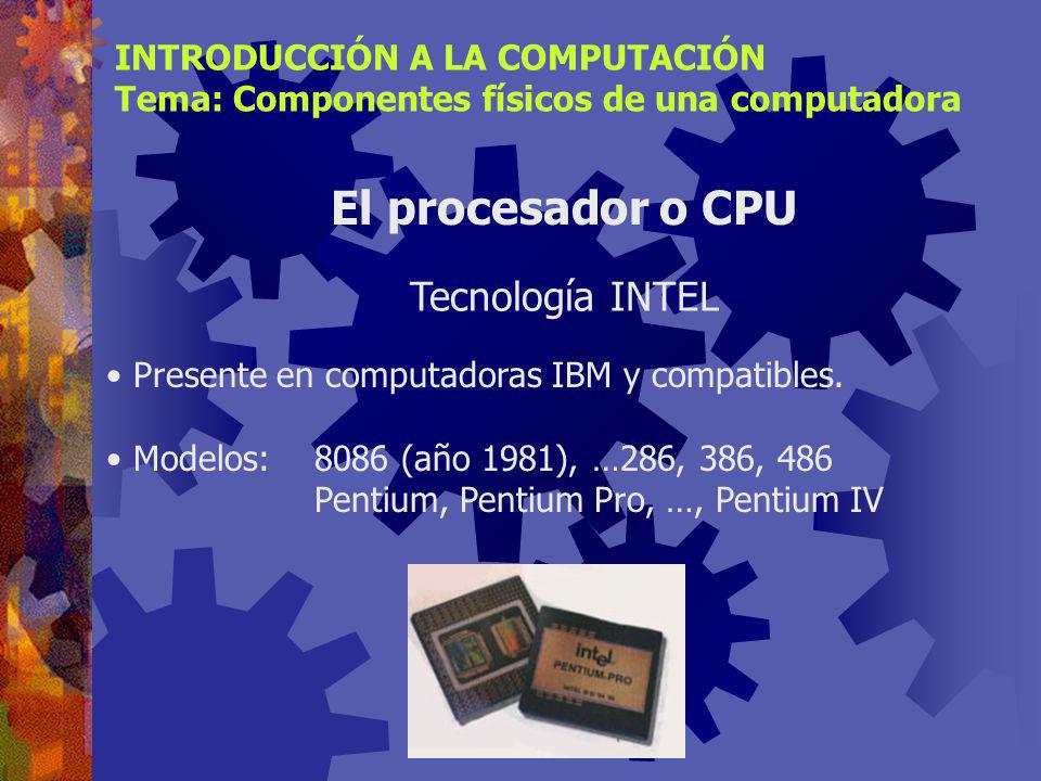 El procesador o CPU Tecnología INTEL INTRODUCCIÓN A LA COMPUTACIÓN