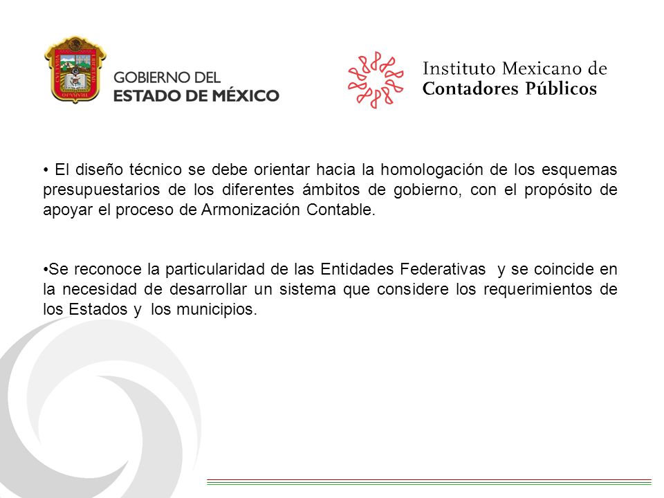 El diseño técnico se debe orientar hacia la homologación de los esquemas presupuestarios de los diferentes ámbitos de gobierno, con el propósito de apoyar el proceso de Armonización Contable.