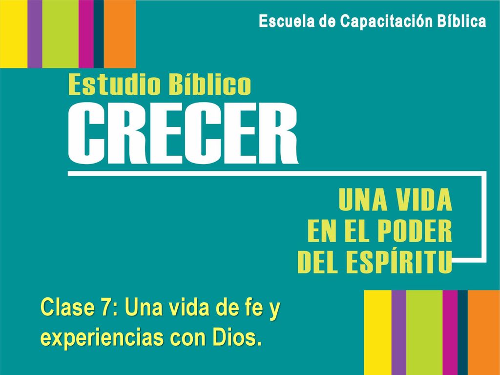 Clase 7: Una vida de fe y experiencias con Dios.