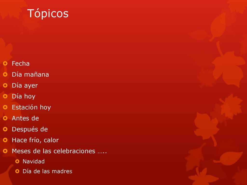 Tópicos Fecha Día mañana Día ayer Día hoy Estación hoy Antes de