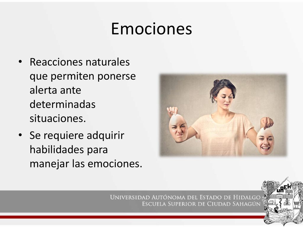 Emociones Reacciones naturales que permiten ponerse alerta ante determinadas situaciones.