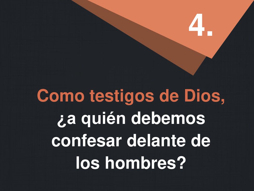 4. Como testigos de Dios, ¿a quién debemos confesar delante de