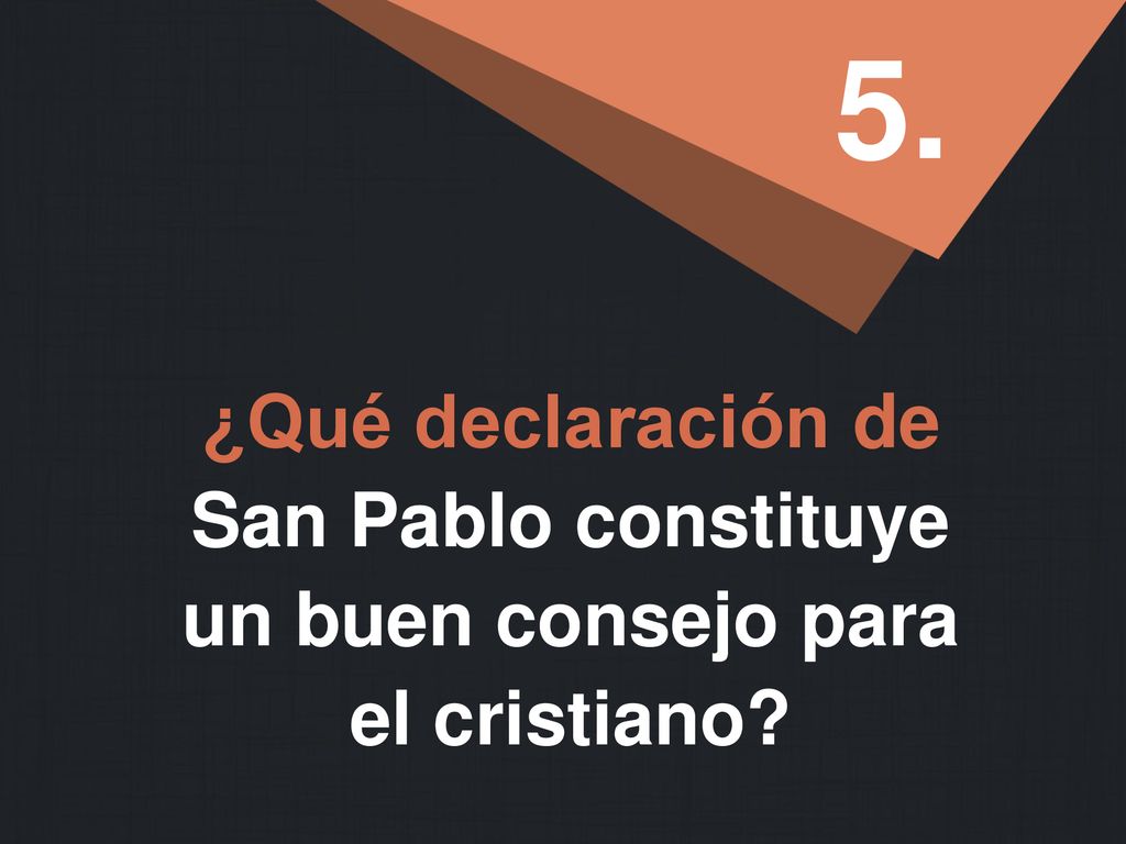 5. ¿Qué declaración de San Pablo constituye un buen consejo para