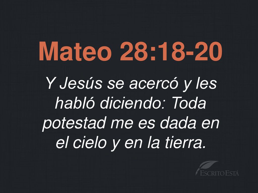 Y Jesús se acercó y les habló diciendo: Toda potestad me es dada en