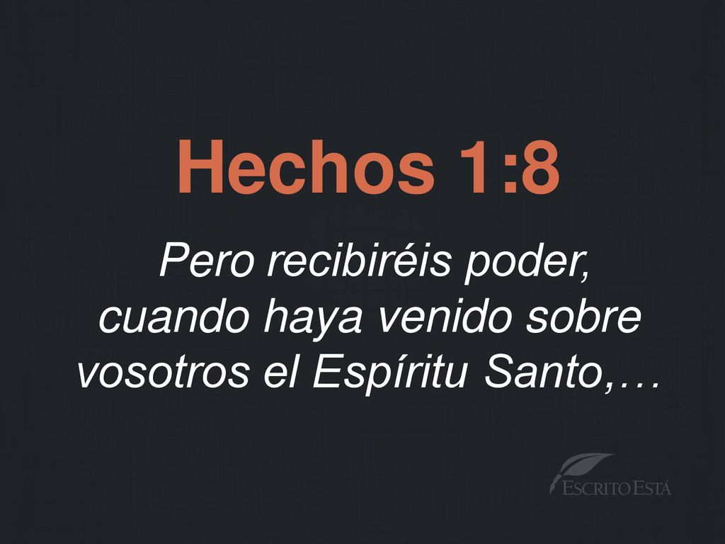 Hechos 1:8 Pero recibiréis poder, cuando haya venido sobre vosotros el Espíritu Santo,…