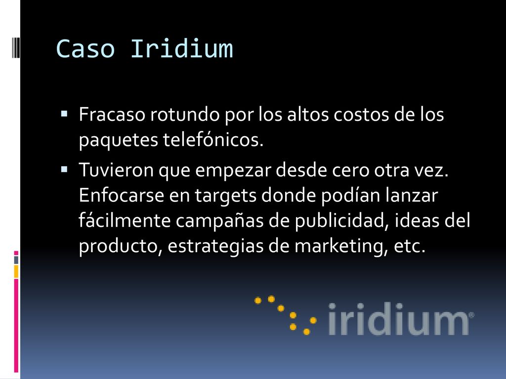 Caso Iridium Fracaso rotundo por los altos costos de los paquetes telefónicos.