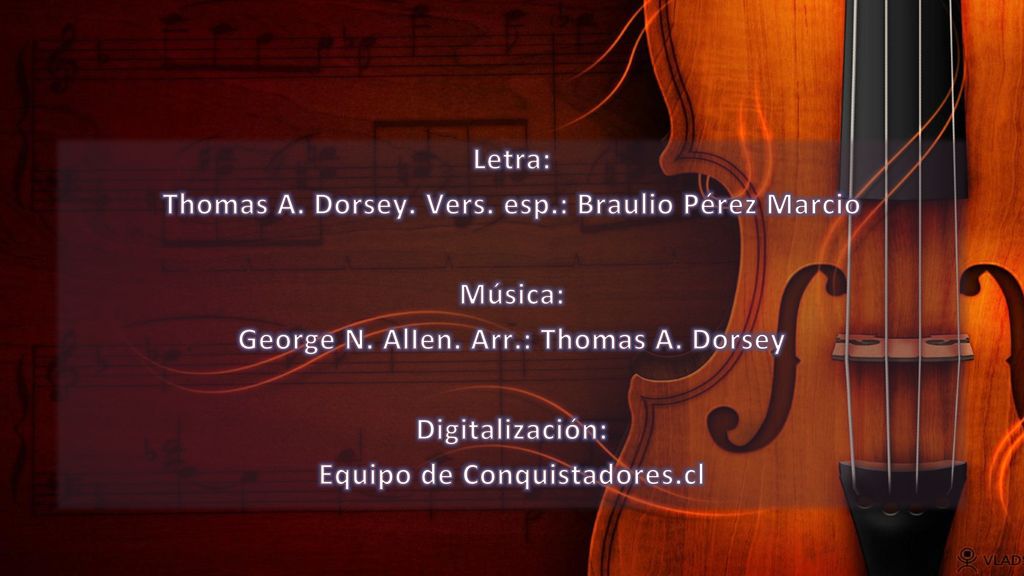 Thomas A. Dorsey. Vers. esp.: Braulio Pérez Marcio Música: