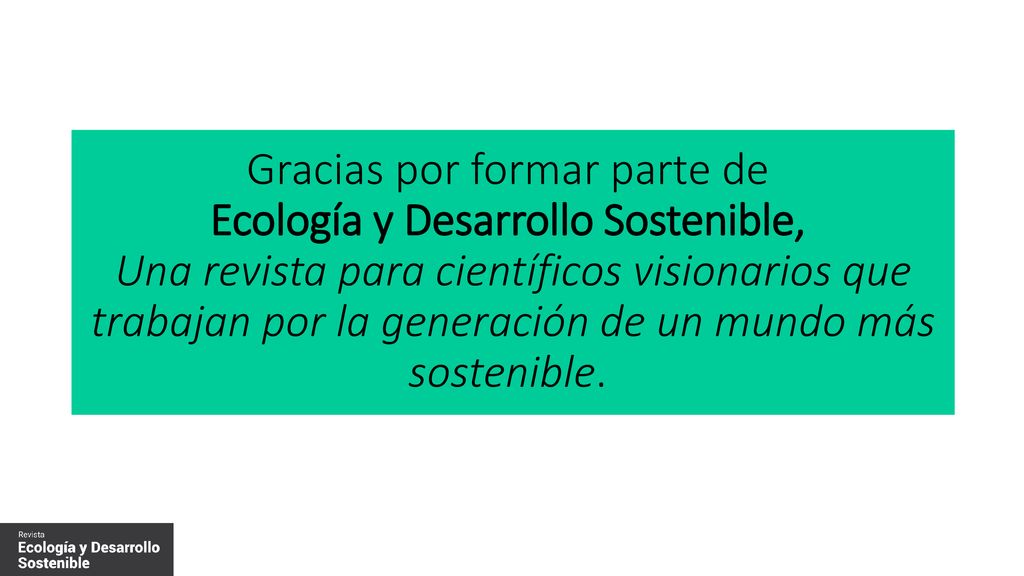 Gracias por formar parte de Ecología y Desarrollo Sostenible, Una revista para científicos visionarios que trabajan por la generación de un mundo más sostenible.