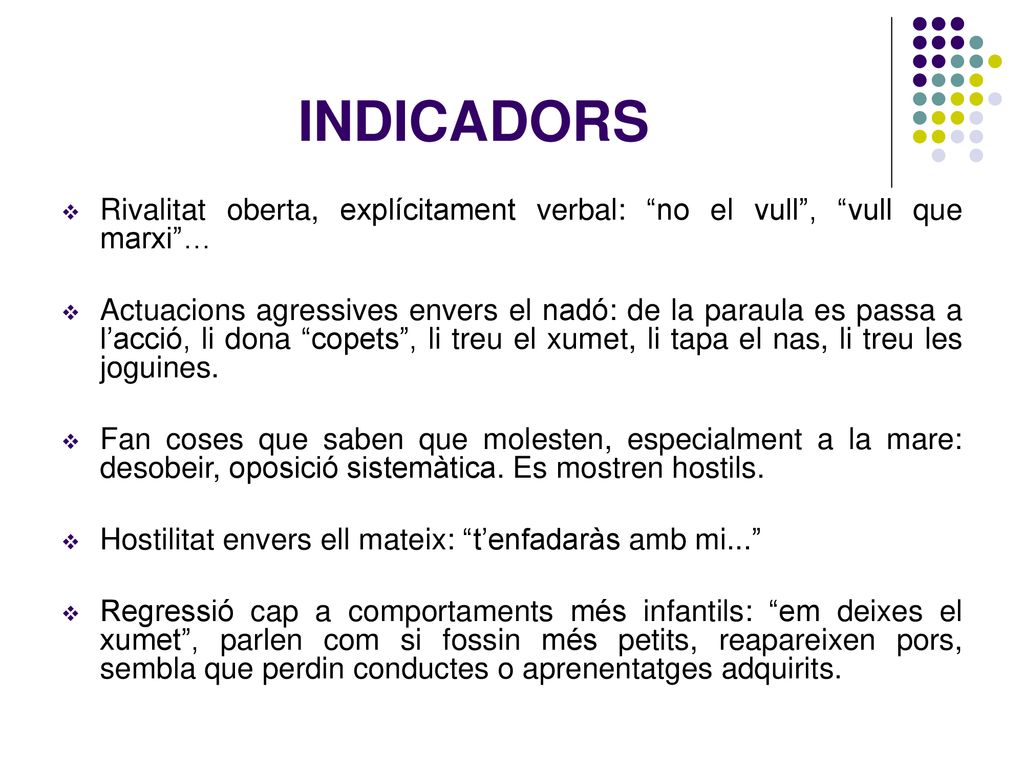 INDICADORS Rivalitat oberta, explícitament verbal: no el vull , vull que marxi …