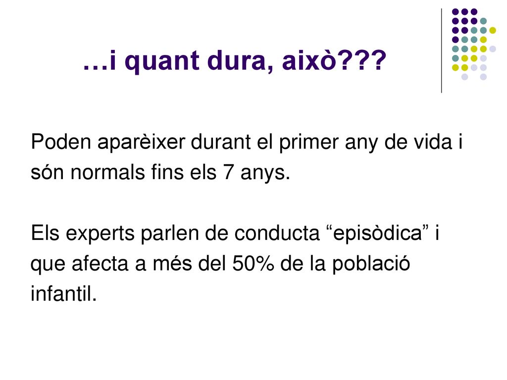 …i quant dura, això Poden aparèixer durant el primer any de vida i