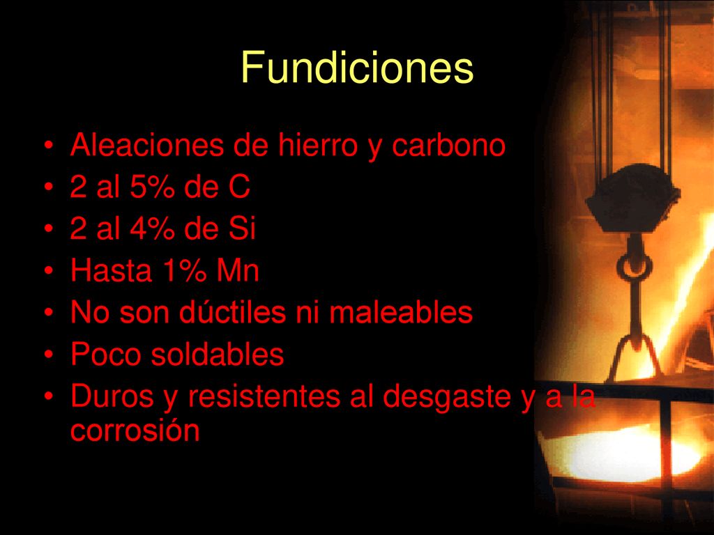 Fundiciones Aleaciones de hierro y carbono 2 al 5% de C 2 al 4% de Si