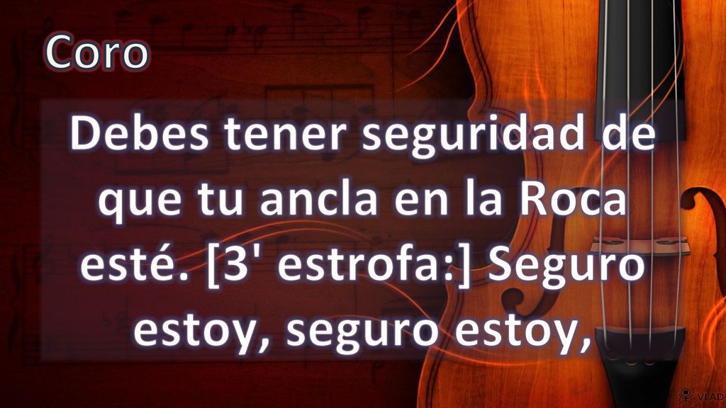 Coro Debes tener seguridad de que tu ancla en la Roca esté.