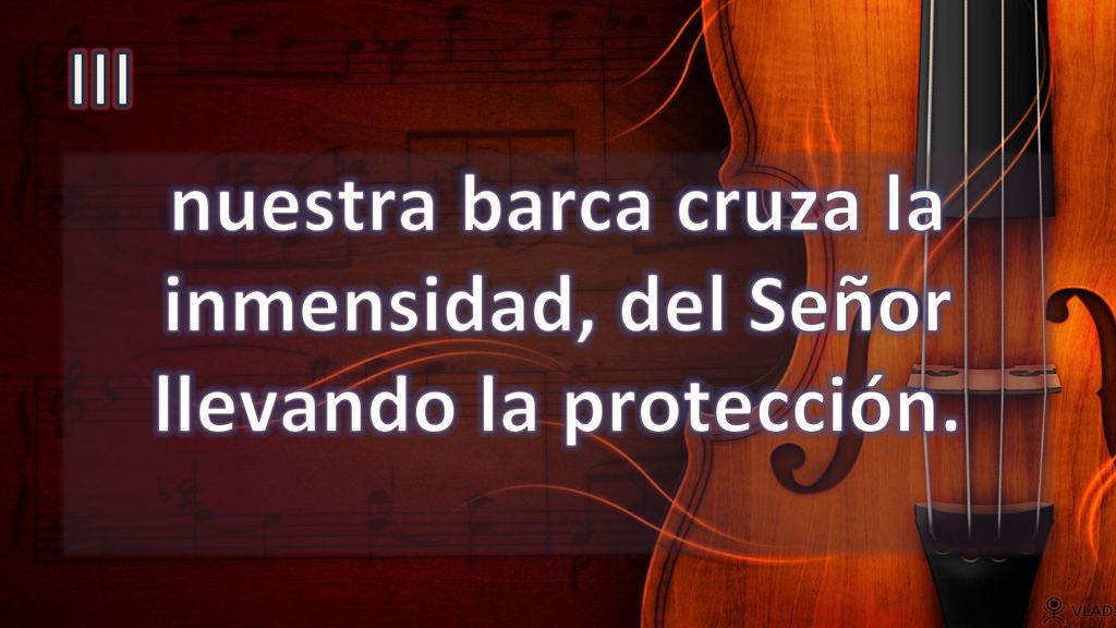 nuestra barca cruza la inmensidad, del Señor llevando la protección.