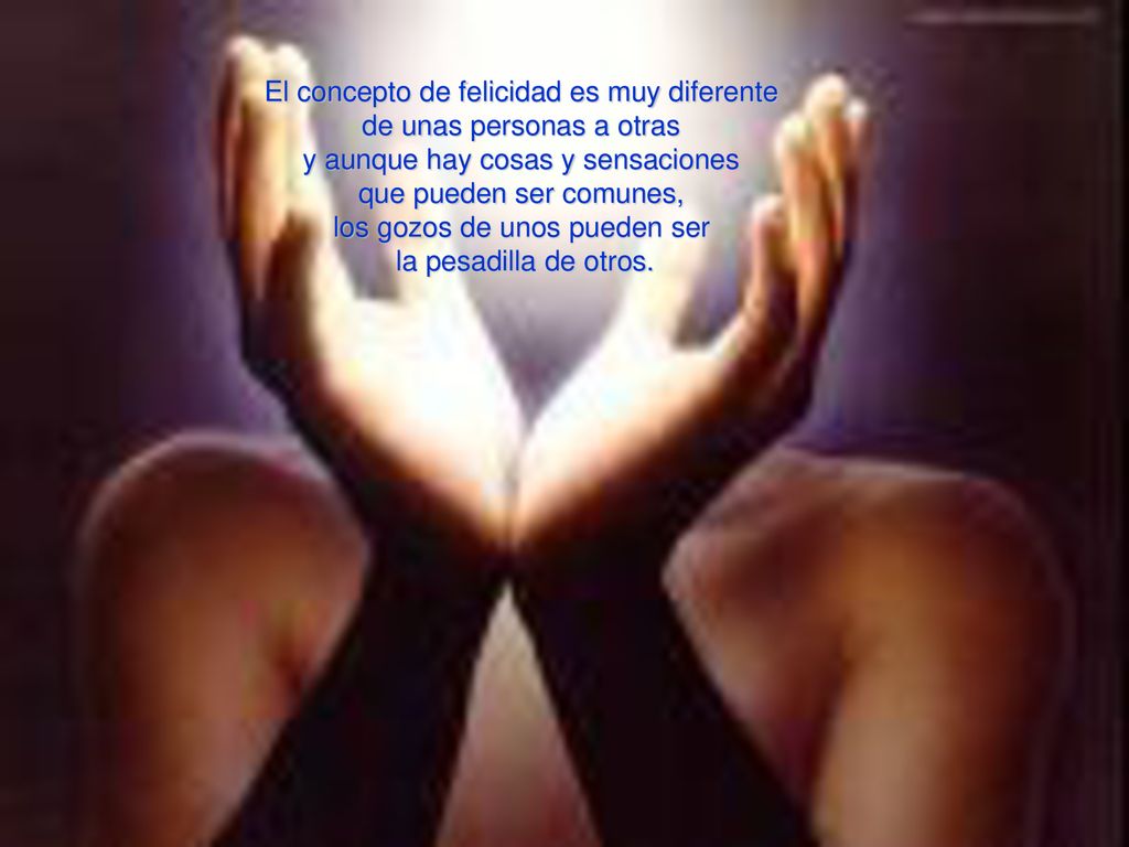 El concepto de felicidad es muy diferente de unas personas a otras