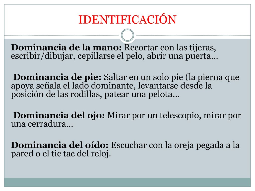 IDENTIFICACIÓN Dominancia de la mano: Recortar con las tijeras, escribir/dibujar, cepillarse el pelo, abrir una puerta…