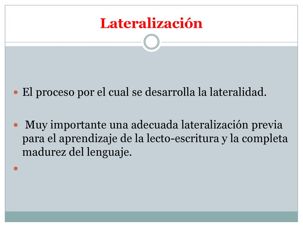 Lateralización El proceso por el cual se desarrolla la lateralidad.