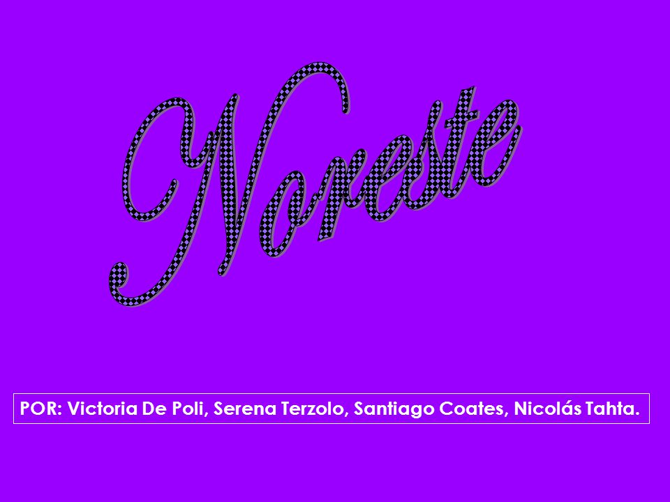 Noreste POR: Victoria De Poli, Serena Terzolo, Santiago Coates, Nicolás Tahta.