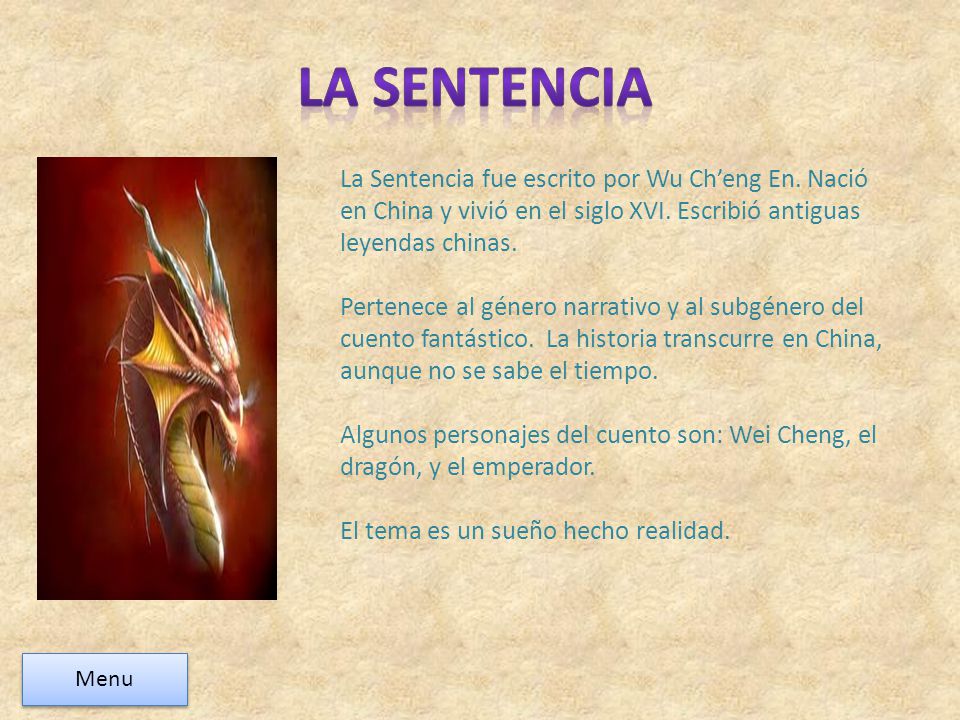 La sentencia La Sentencia fue escrito por Wu Ch’eng En. Nació en China y vivió en el siglo XVI. Escribió antiguas leyendas chinas.