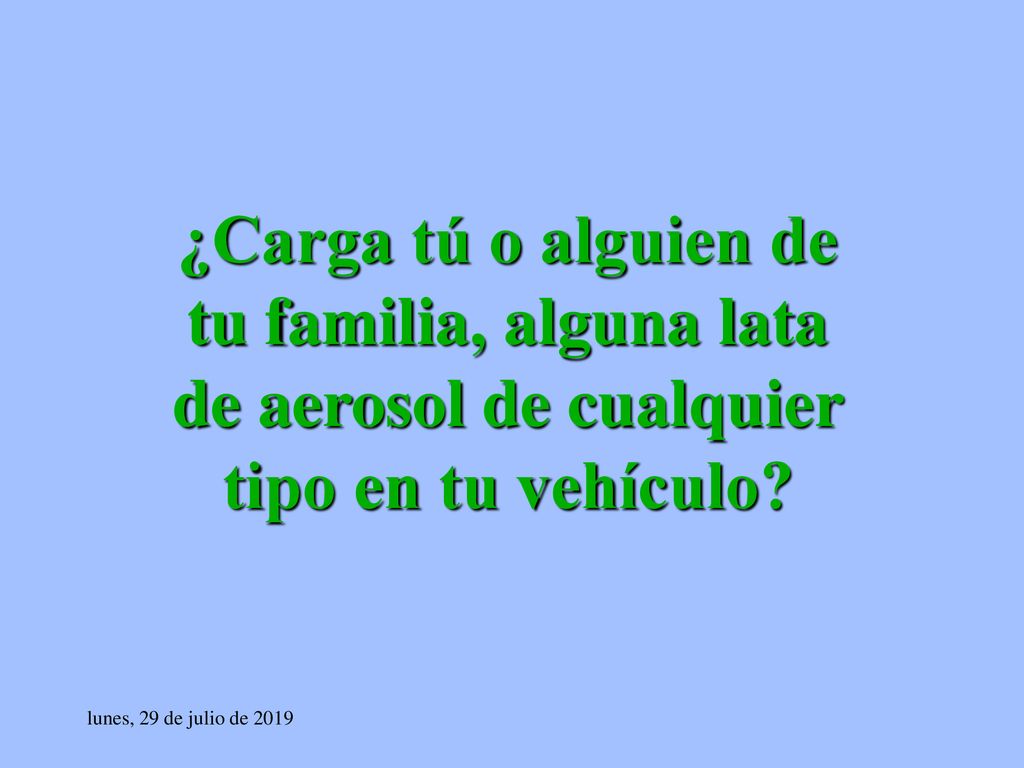 ¿Carga tú o alguien de tu familia, alguna lata de aerosol de cualquier tipo en tu vehículo