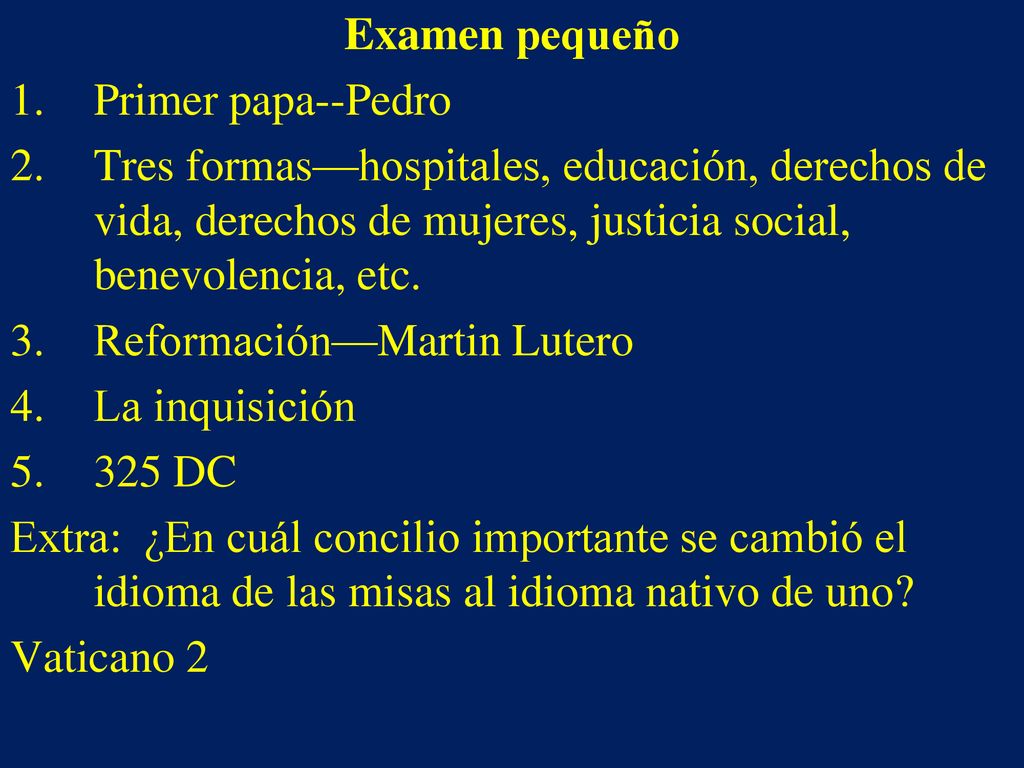 Examen pequeño Primer papa--Pedro. Tres formas—hospitales, educación, derechos de vida, derechos de mujeres, justicia social, benevolencia, etc.