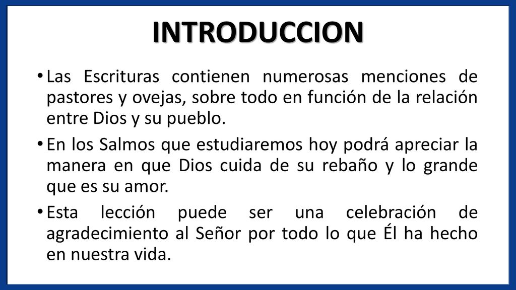 INTRODUCCION Las Escrituras contienen numerosas menciones de pastores y ovejas, sobre todo en función de la relación entre Dios y su pueblo.