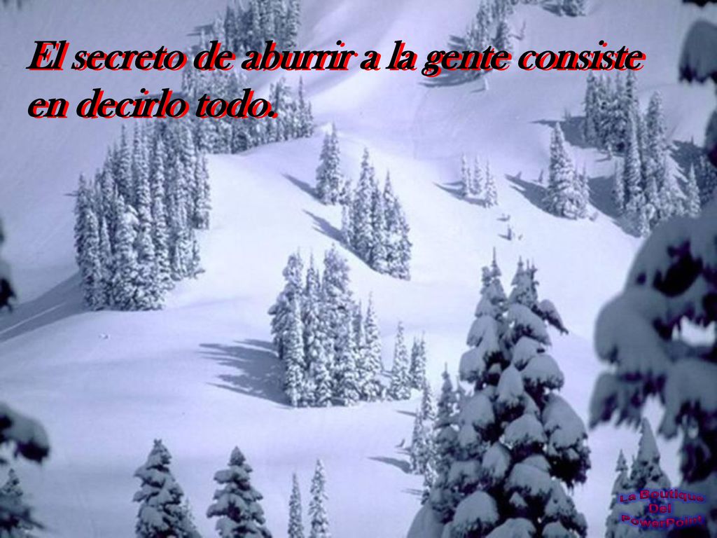 El secreto de aburrir a la gente consiste en decirlo todo.