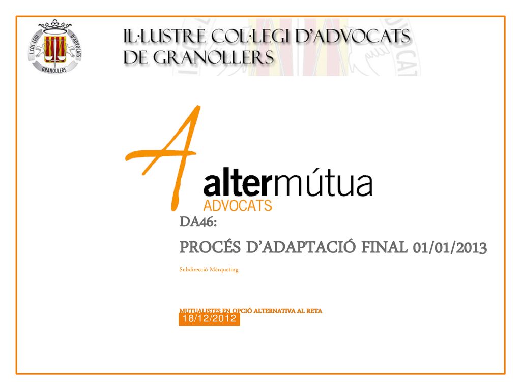 DA46: PROCÉS D’ADAPTACIÓ FINAL 01/01/2013 Subdirecció Màrqueting MUTUALISTES EN OPCIÓ ALTERNATIVA AL RETA