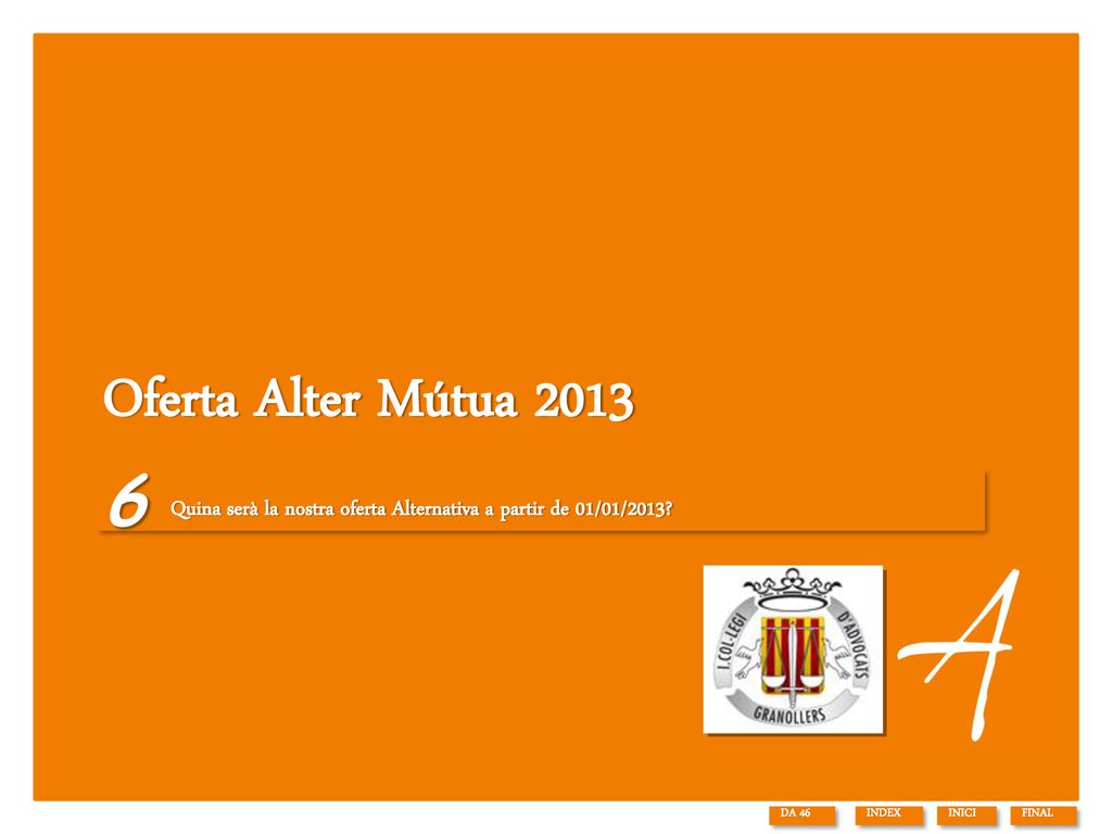 Oferta Alter Mútua 2013 Quina serà la nostra oferta Alternativa a partir de 01/01/ DA 46.