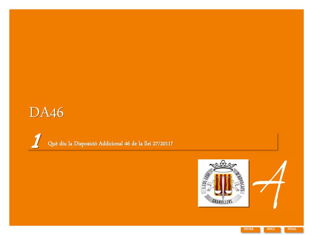 DA46 1 Què diu la Disposició Addicional 46 de la llei 27/2011 INDEX