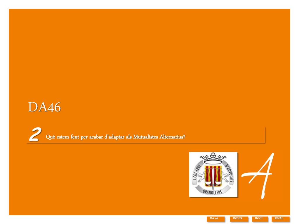 DA46 Què estem fent per acabar d’adaptar als Mutualistes Alternatius 2 DA 46 INDEX INICI FINAL