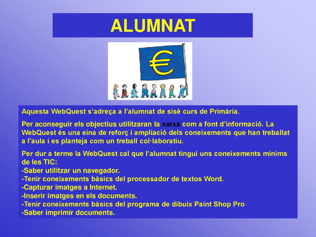 ALUMNAT Aquesta WebQuest s’adreça a l’alumnat de sisè curs de Primària.