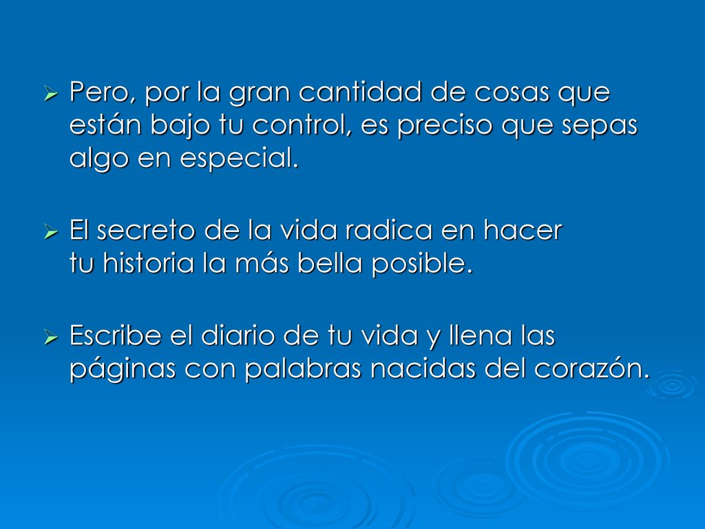 Pero, por la gran cantidad de cosas que están bajo tu control, es preciso que sepas algo en especial.