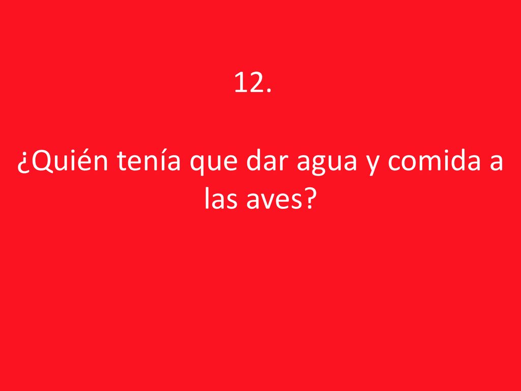 ¿Quién tenía que dar agua y comida a las aves