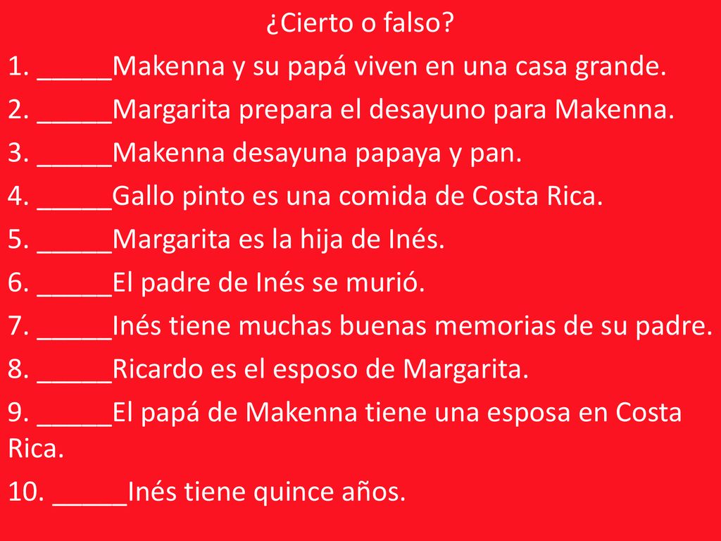 ¿Cierto o falso. 1. _____Makenna y su papá viven en una casa grande. 2