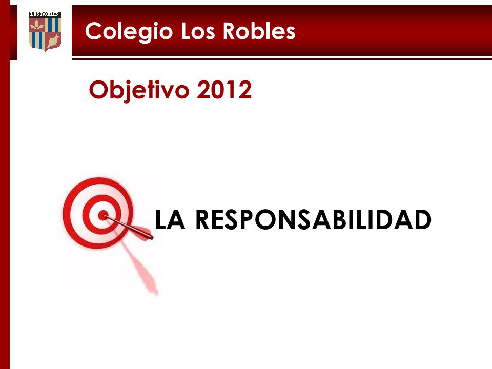 Colegio Los Robles Objetivo 2012 LA RESPONSABILIDAD