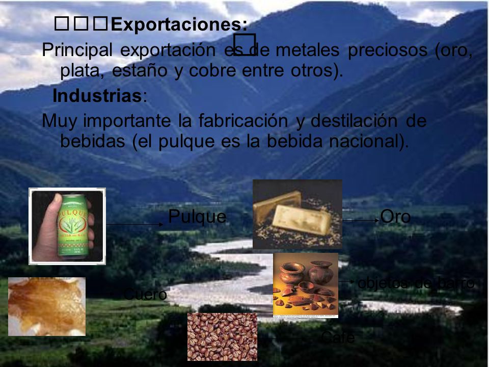  Exportaciones: Principal exportación es de metales preciosos (oro, plata, estaño y cobre entre otros).