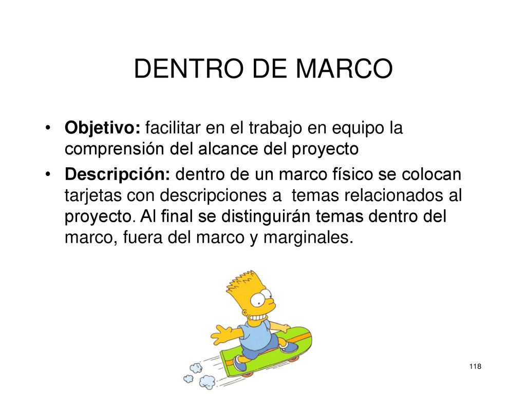 DENTRO DE MARCO Objetivo: facilitar en el trabajo en equipo la comprensión del alcance del proyecto.