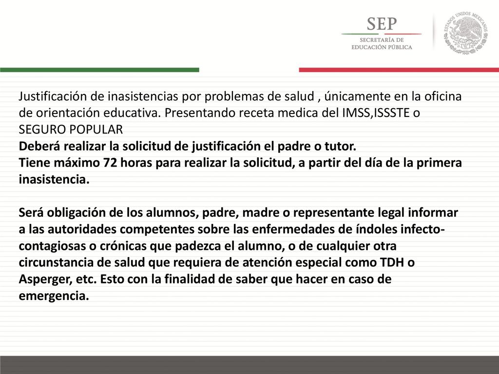 Justificación de inasistencias por problemas de salud , únicamente en la oficina de orientación educativa. Presentando receta medica del IMSS,ISSSTE o SEGURO POPULAR