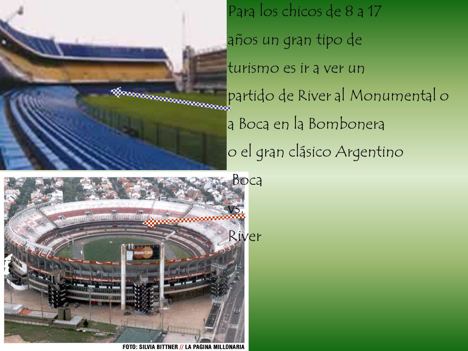 Para los chicos de 8 a 17 años un gran tipo de. turismo es ir a ver un. partido de River al Monumental o.